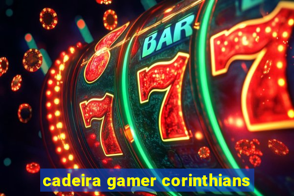 cadeira gamer corinthians